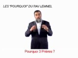 La Minute du Rav Lemmel : Pourquoi 3 prières par jour ?