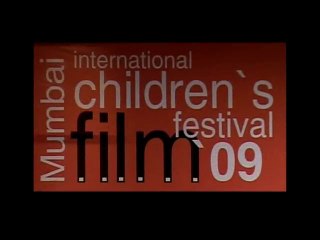 INTERNATIONAL CHILDREN MUMBAI FILM Festival 2009