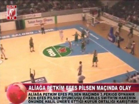 aliağa petkim efes pilsen karşılaşmasında olaylar