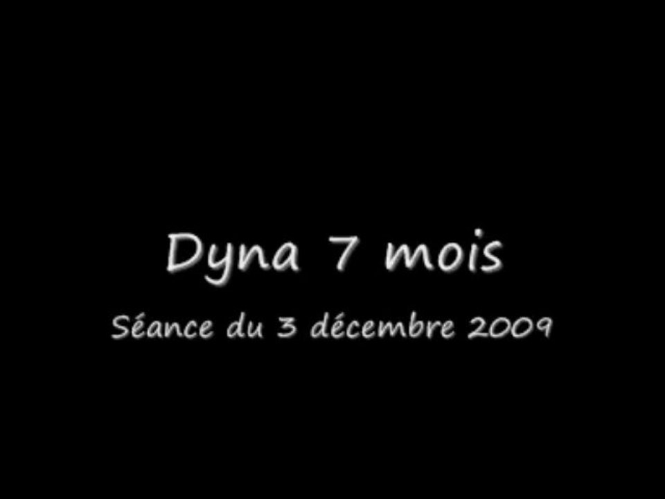 Dyna 7 mois, séance du 3 décembre 2009