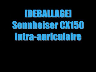 [DEBALLAGE] Sennheiser CX150 intra-auriculaire