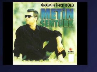 Fikrimin ince gülü Metin Şentürk