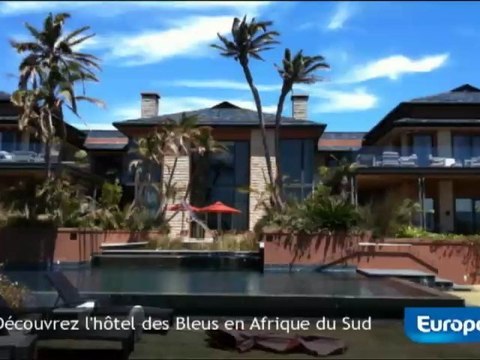 Découvrez l'hôtel des Bleus en Afrique du Sud