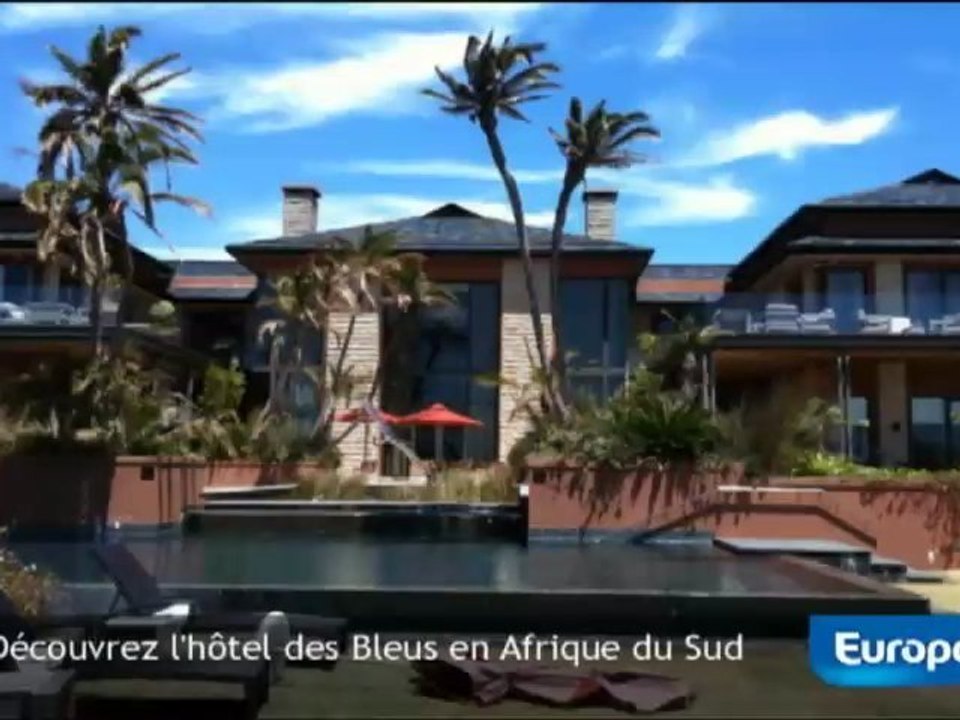 Découvrez l'hôtel des Bleus en Afrique du Sud