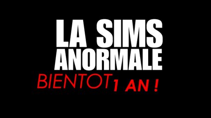 La Sims Anormale - Bientôt 1 ans !