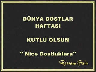 DÜNYA DOSTLUK HAFTANIZ KUTLU OLSUN