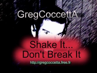 GregCoccettA - Shake It... Don't Break It