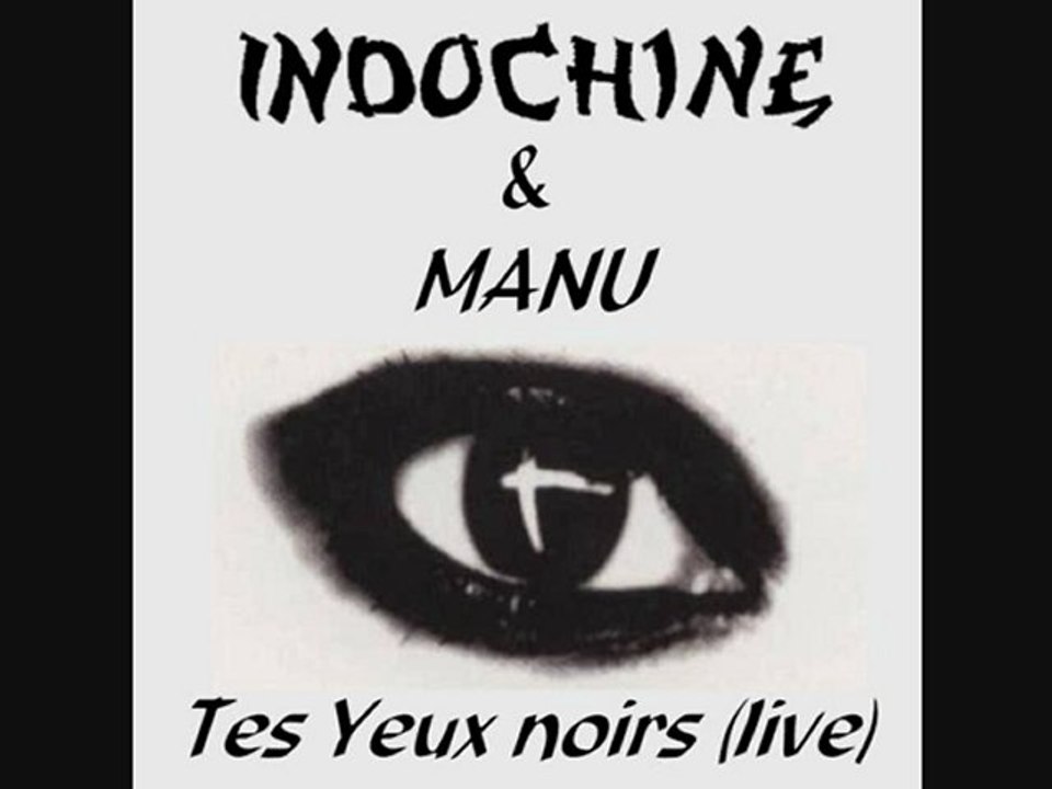 INDOCHINE & MANU "Tes yeux noirs"