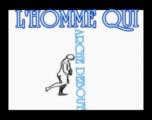 L'HOMME QUI MARCHE DEBOUT.