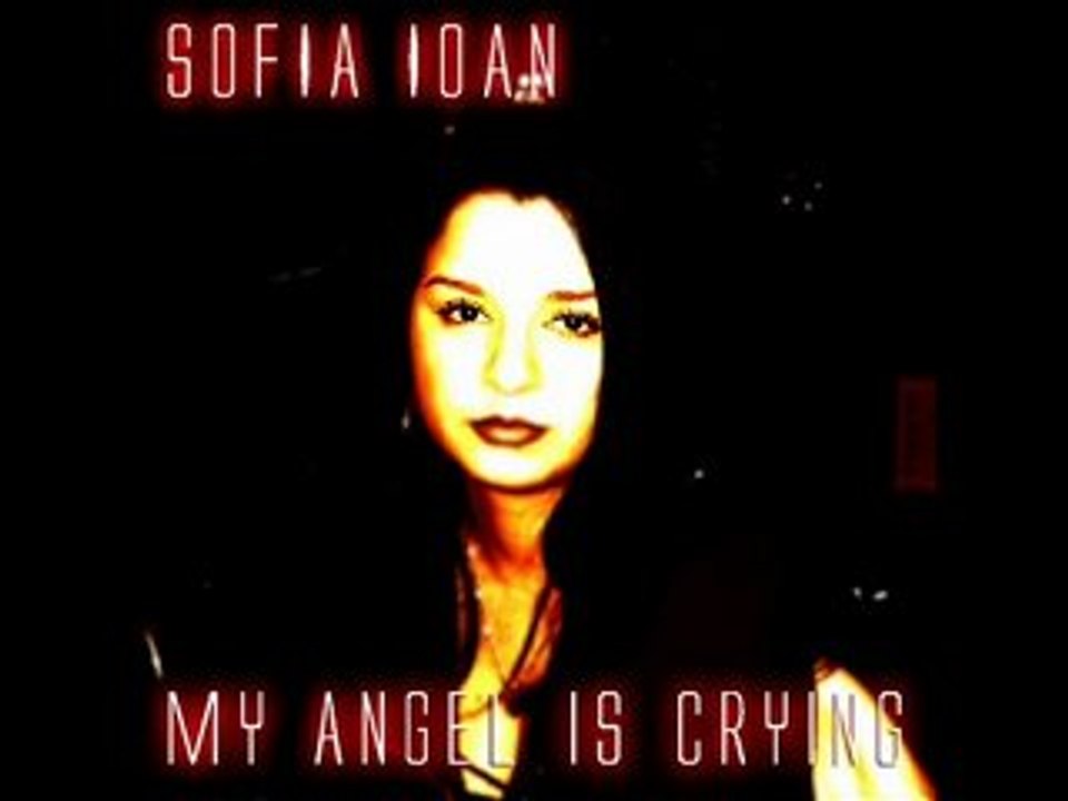 Sofia Ioan - My Angel Is Crying