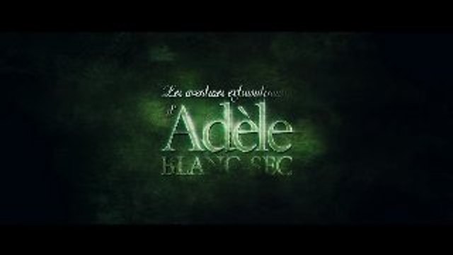 Les Aventures extraordinaires d'Adèle Blanc-Sec - teaser
