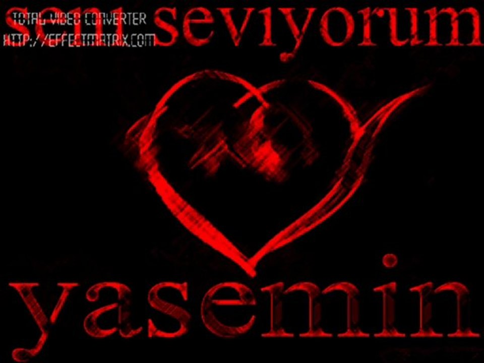 SENI SEVIYORUM YASEMINNNN!!!!!!