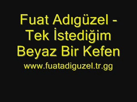 Fuat Adıgüzel - Tek İstediğim Beyaz Bir Kefen