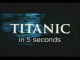 Titanic en 5 secondes... ou presque