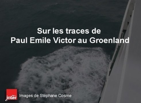 Sur les traces de Paul Emile Victor au Groenland