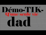 Démo-TIK-dad Q'une seule vie