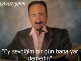 YAVUZ ŞANLI /Ey sevdiğim birgün bana yar demedin...