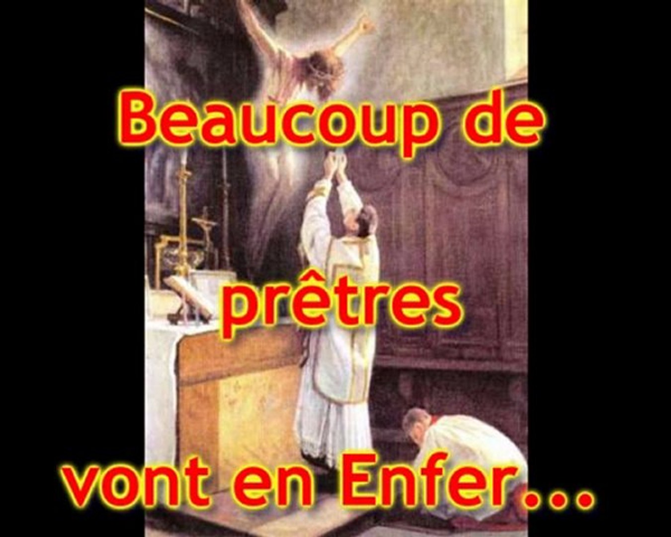 Beaucoup de prêtres vont en Enfer... - Vidéo Dailymotion