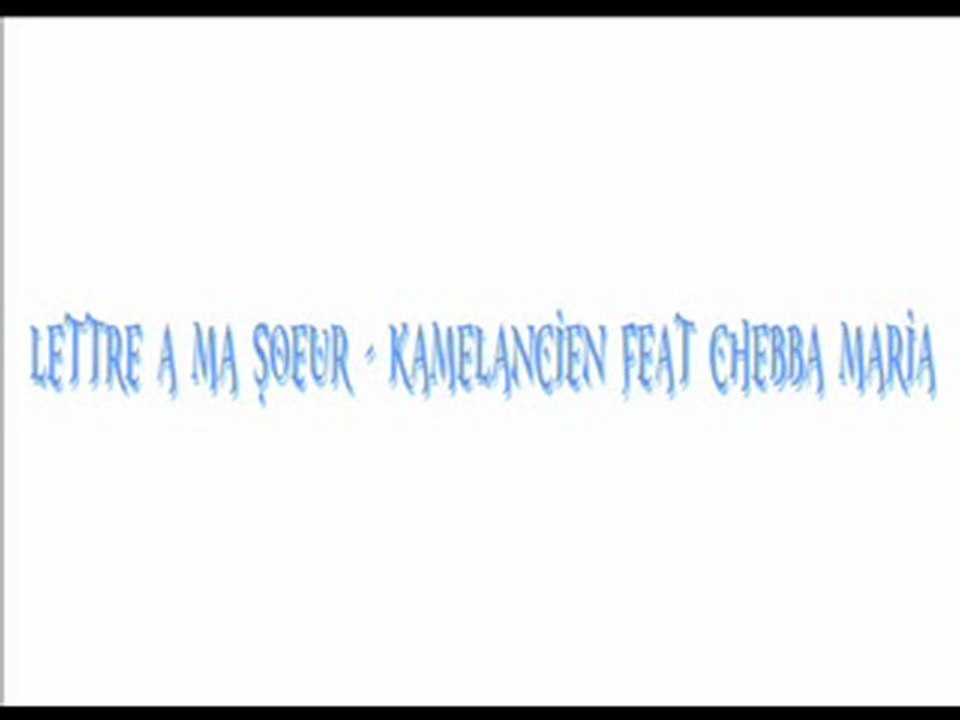 LETTRE A MA SOEUR - KAMELANCIEN FEAT CHEBBA MARIA