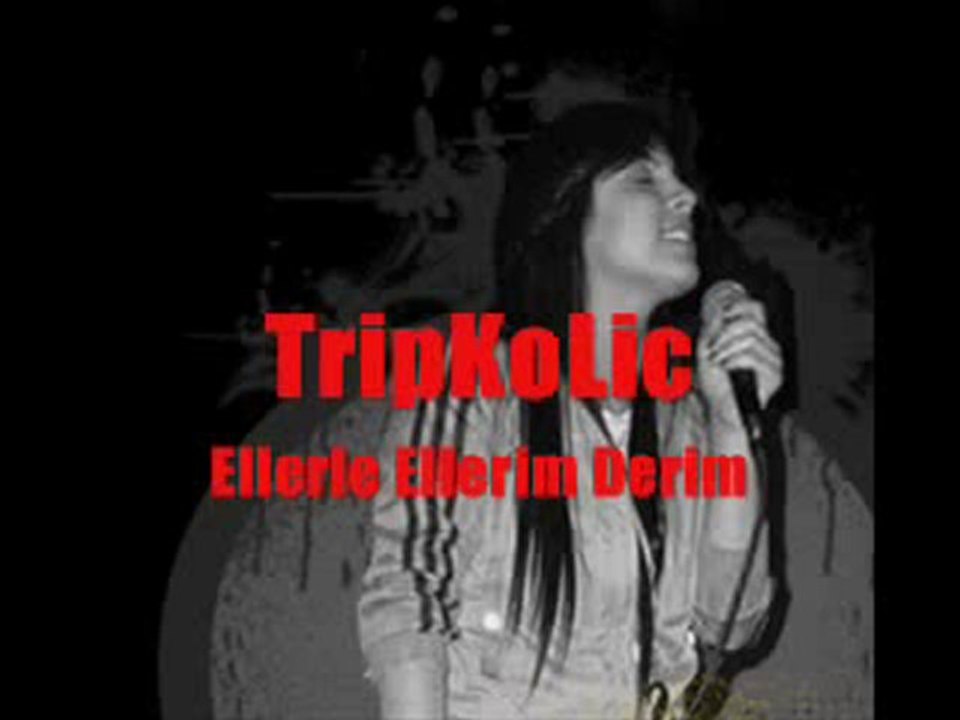 TripKoLic - Ellerle Ellerim Derim