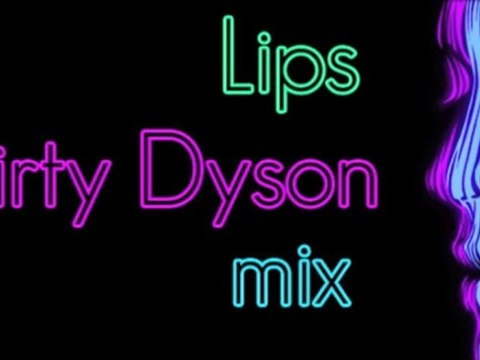 Lips - Dirty Dyson mix (House/Electro)