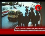 Sokak ortasında bıçaklı kavga