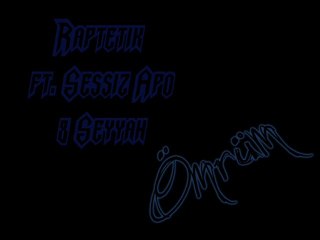 Raptetik ft. Sessiz Apo & Seyyah - Ömrüm