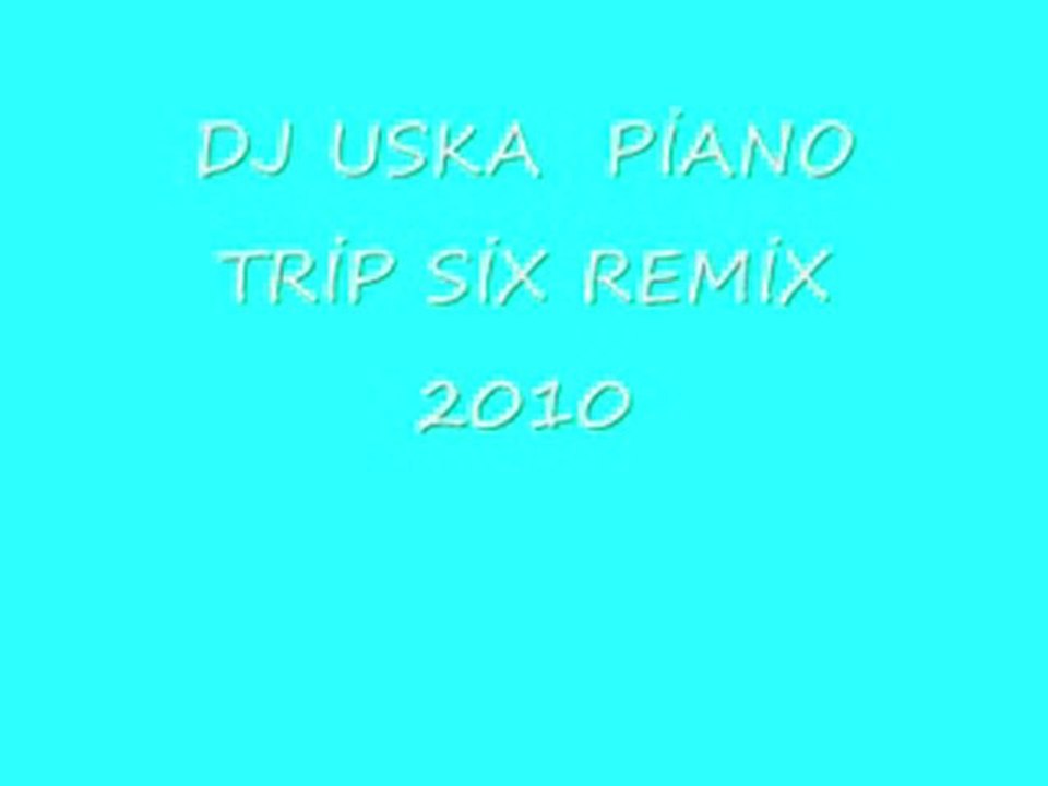DJ USKA PİANO TRİP SİX REMİX 2010