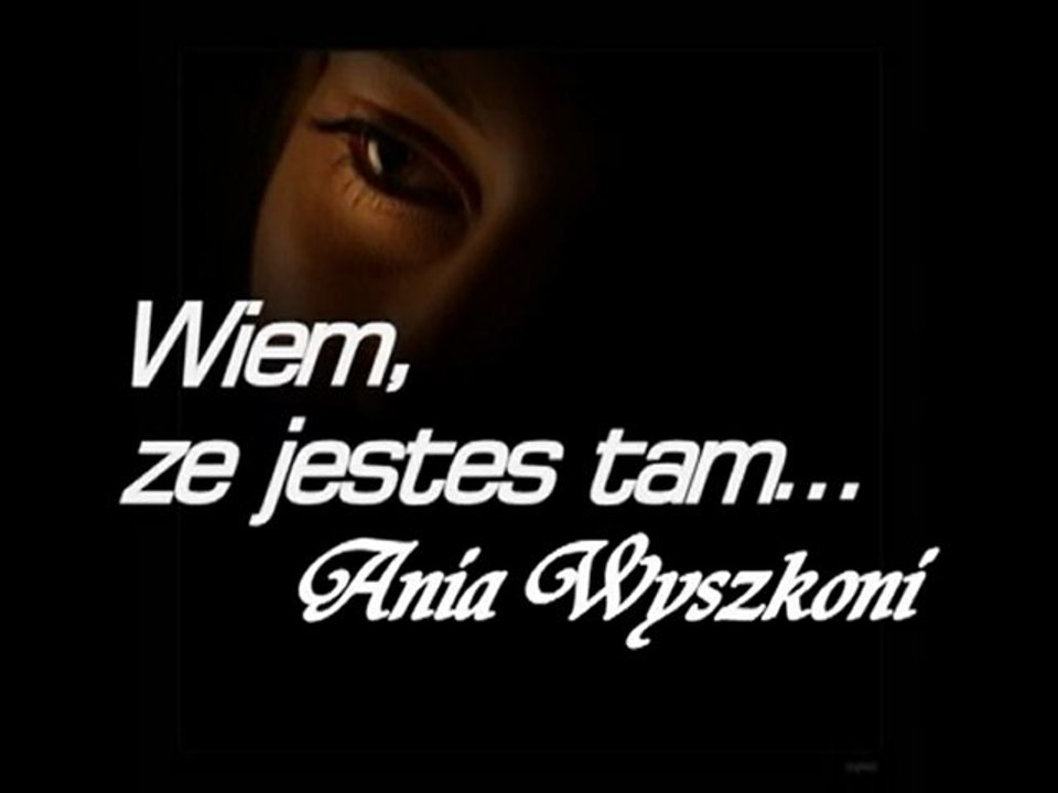 Wiem że jesteś tam - Ania Wyszkoni