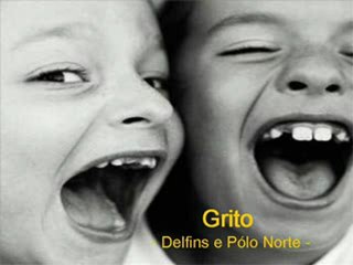 Grito - Polo Norte e Delfins