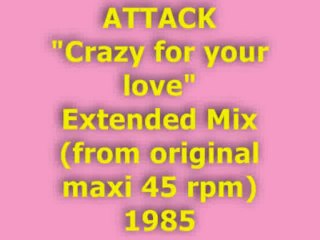 ATTACK "Crazy for your love" Extended Mix 1985