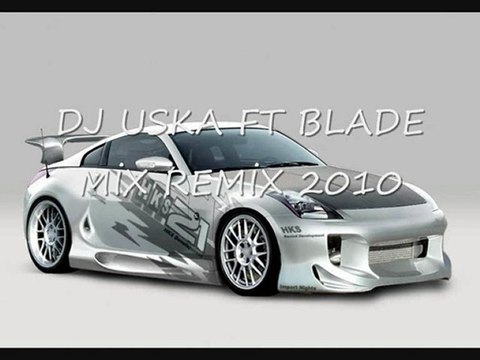 DJ USKA FT BLADE MİX REMİX 2010,