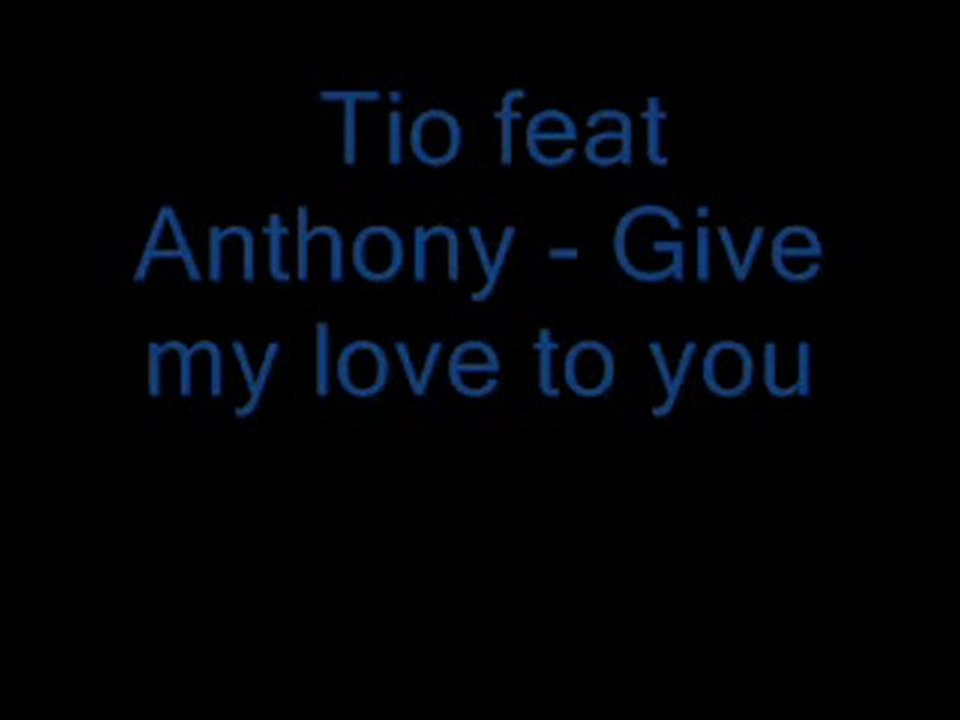 Tio Feat.  Anthony 2010 - Give My Love To You ( Radio Edit )