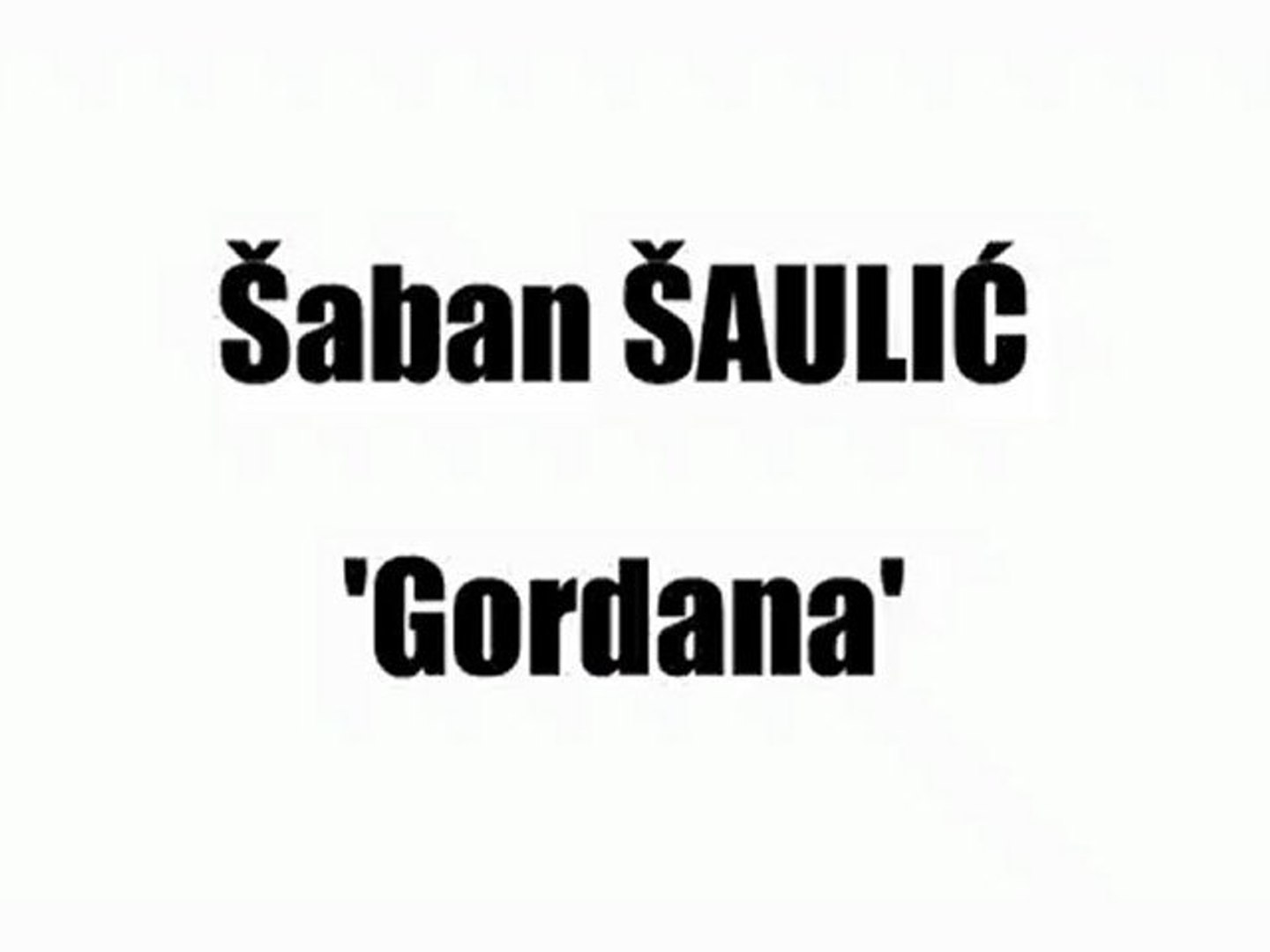 ŠABAN ŠAULIĆ - GORDANA