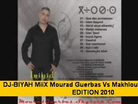 Dj BiYAH MiX Mourad Guerbas vs Makhlouf ( iniyid Agma )