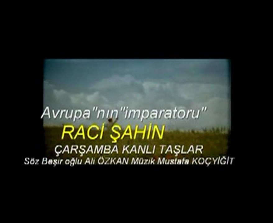 RACİ ŞAHİN çarşamba kanlı taşlar  MÜZİK yntm.Naci ERAY