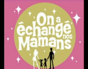 On a échangé nos mamans Parodie