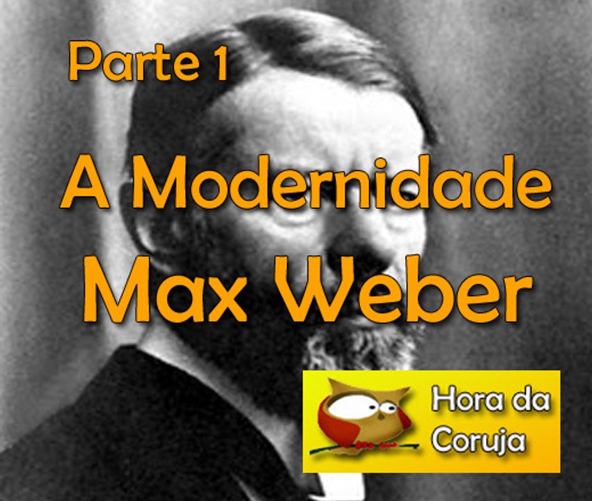 A modernidade - Max Weber parte 1
