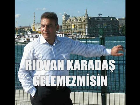 RIDVAN KARADAŞ - GELEMEZMİSİN