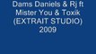 Dams Daniels & Rj ft Mister You & Toxik (EXTRAIT STUDIO)2009