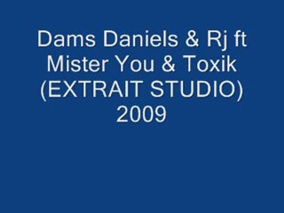 Dams Daniels & Rj ft Mister You & Toxik (EXTRAIT STUDIO)2009