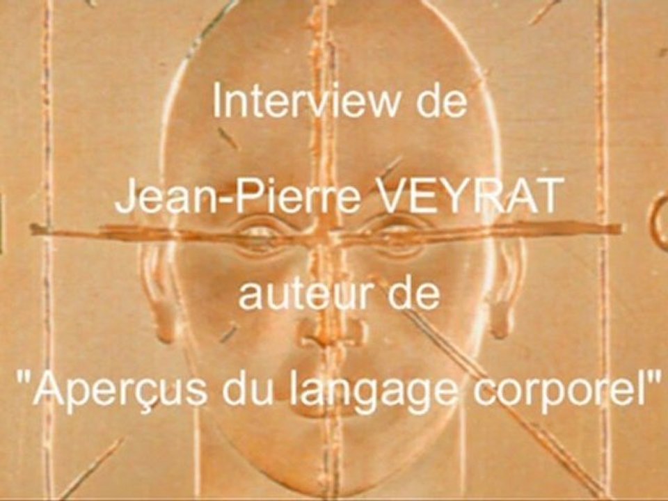 Langage corporel : l'interview de Jean-Pierre VEYRAT - Vidéo Dailymotion
