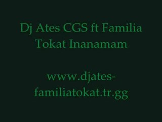 Dj Ates CGS ft Familia Tokat - Inanamam