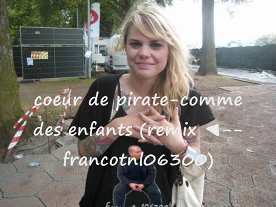 ☠Coeur De pirate ☠ comme des enfants ☠remix francotnl06300☠
