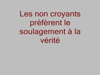 Les non croyants préférents le soulagement à la vérité