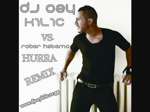 Dj Ozy KILIÇ vs.Rober Hatemo - Hurra (Ozy Style) (Remix)