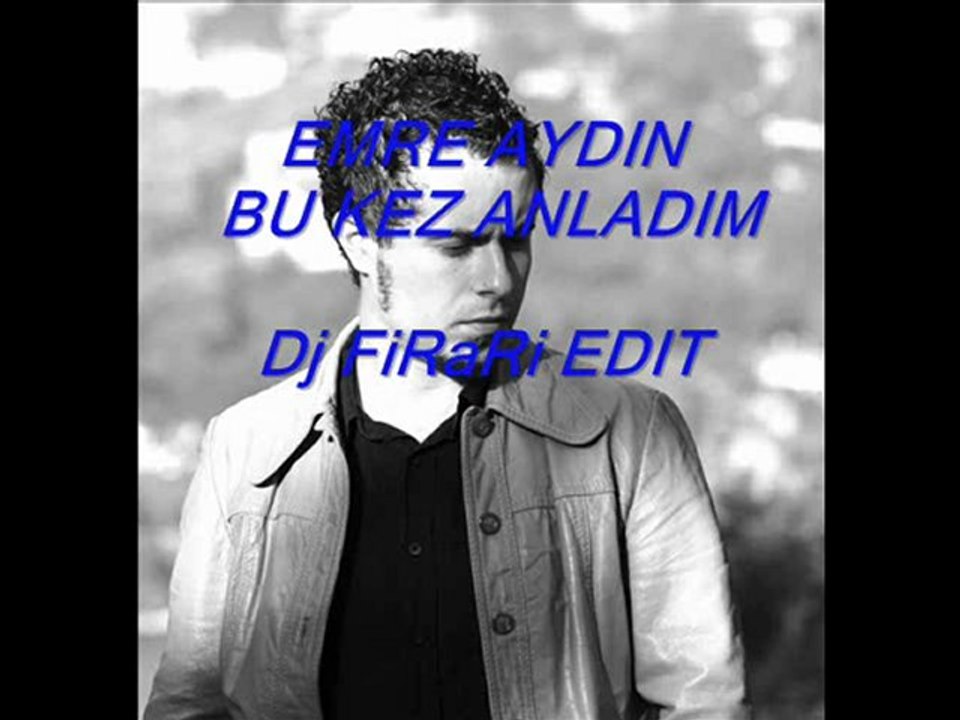EMRE AYDIN - BU KEZ ANLADIM (Dj FiRaRi EDIT)