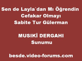 Sabite Tur Gülerman ♪♪♪♪ Sen de Layla`dan Mı Öğrendin Cefakar Olmayı(Musıkı Dergahı)