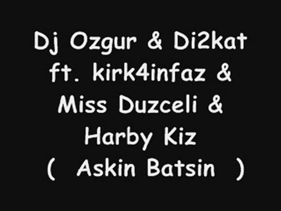 Dj Ozgur & Di2kat ft. kirk4infaz & Miss Duzceli & Harby Kiz
