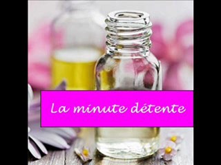 La minute détente - huiles essentielles